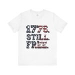 1776 Still Free, Patriotic Shirt American Independence Day Tee