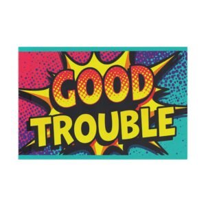 Good Trouble Flag - Inspirational Decor for Activists, Home and Garden, Gifts for Social Justice, Statement Art, Outdoor Banner