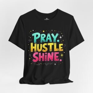 Pray Hustle Shine, Motivational Shirt, Casual Wear, Gift for Dreamers, Positive Vibes