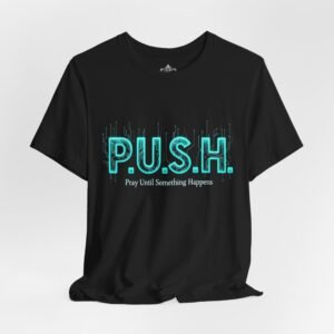 P.U.S.H. Tee, Pray Until Something Happens