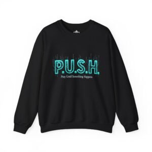 P.U.S.H. Sweatshirt, Power, Purpose & Prayer