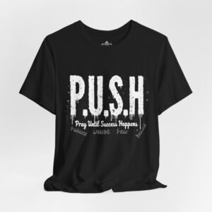P.U.S.H. Tee, Pray Until Success Happens