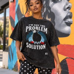I'm Not the Problem I'm the Solution Snow Washed Oversized Cotton T-Shirt