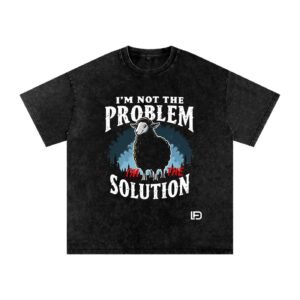 I'm Not the Problem I'm the Solution Snow Washed Oversized Cotton T-Shirt